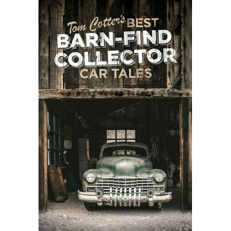 Tom Cotter's Best Barn-Find Collector Car Tales (Best Of The Barns)