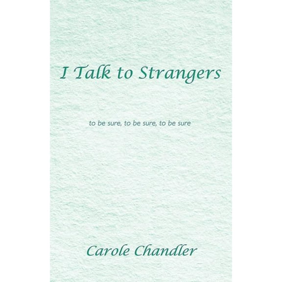 I Talk to Strangers: To Be Sure, to Be Sure, to Be Sure, (Paperback)