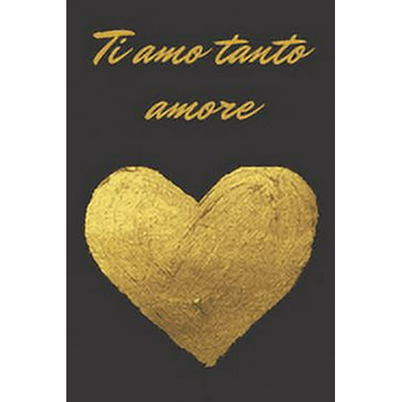 Ti amo tanto amore - oro e nero: Il quaderno a righe per le donne, regalo per compleanno, anniversario e San Valentino, 110 pagine, 6.9 in/ 15x23 cm (Paperback)