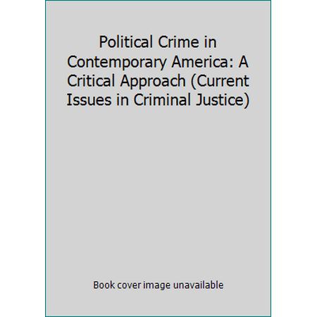 Political Crime in Contemporary America: A Critical Approach (Current Issues in Criminal Justice), Used [Hardcover]
