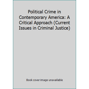 Political Crime in Contemporary America: A Critical Approach (Current Issues in Criminal Justice), Used [Hardcover]