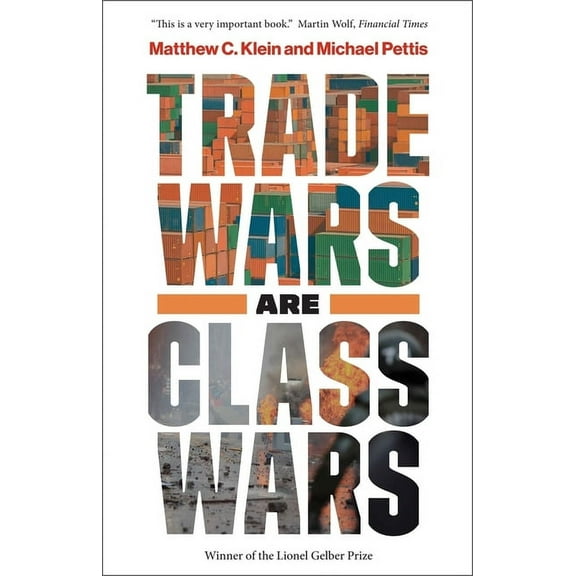 Trade Wars Are Class Wars: How Rising Inequality Distorts the Global Economy and Threatens International Peace, (Paperback)