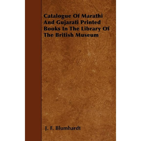 Catalogue Of Marathi And Gujarati Printed Books In The Library Of The British Museum (Paperback)