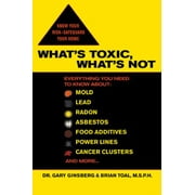 What's Toxic, What's Not: Everything You Need to Know About: Mold, Lead, Radon, Asbestos, Food Additives, Power Lines, Cancer Clusters, and More [Paperback - Used]
