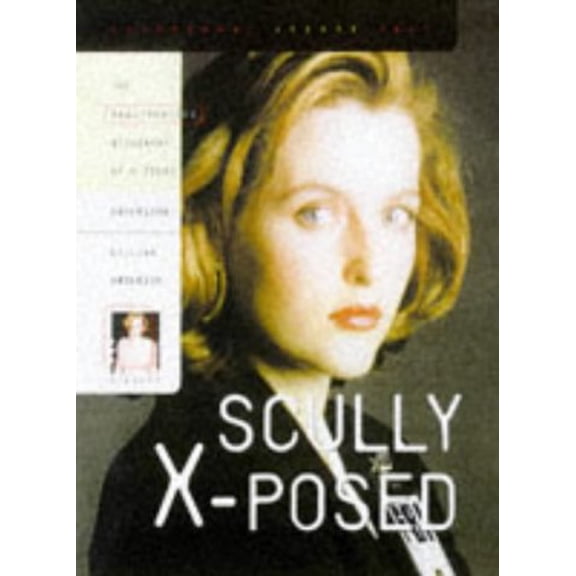 Pre-Owned Scully X-Posed: The Unauthorized Biography of Gillian Anderson and Her On-Screen Character, 9780761511113, 0761511113, Paperback,