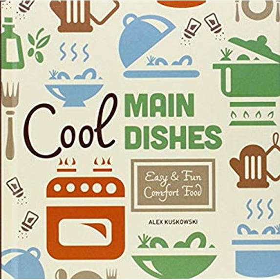 Pre-Owned Cool Main Dishes : Easy & Fun Comfort Food (Hardcover) 9781624035029