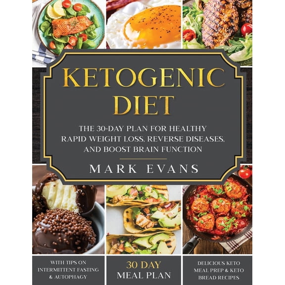 Ketogenic Diet: The 30-Day Plan for Healthy Rapid Weight loss, Reverse Diseases, and Boost Brain (Paperback) by Mark Evans