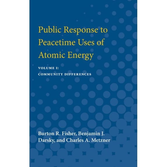 Pre-Owned Public Response to Peacetime Uses of Atomic Energy: Volume I: Community Differences Volume 1, (Paperback)