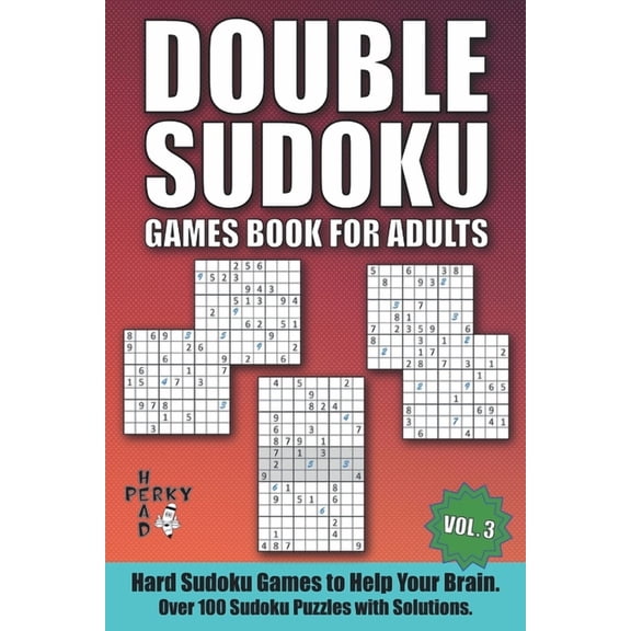 Double Sudoku Games Book for Adults: Double Sudoku Games Book for Adults Vol.3: Hard Sudoku Games to Help Your Brain. Over 100 Sudoku Puzzles with Solutions. (Paperback)