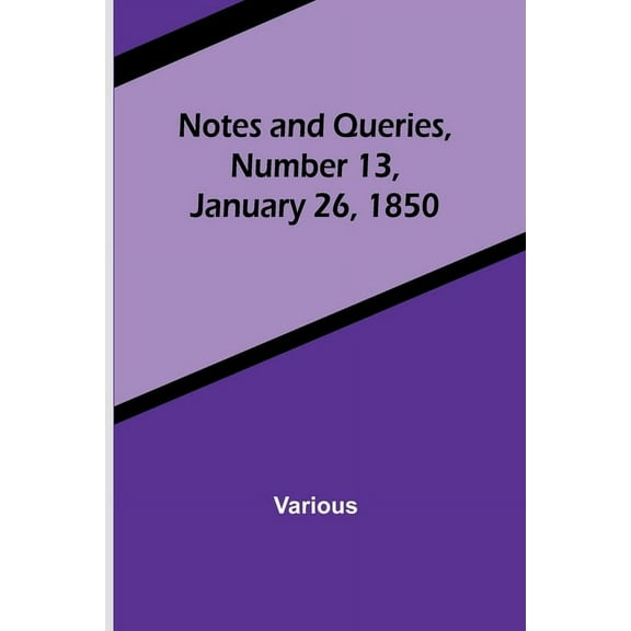 Notes and Queries, Number 13, January 26, 1850, (Paperback)