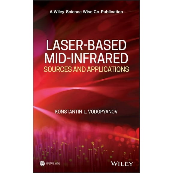 Wiley-Science Wise Co-Publication Laser-Based Mid-Infrared Sources and Applications, (Hardcover)