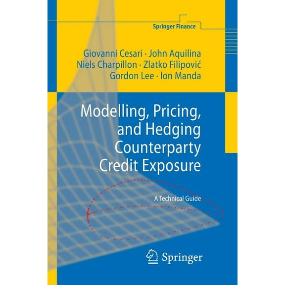 Springer Finance Modelling, Pricing, and Hedging Counterparty Credit Exposure: A Technical Guide, (Paperback)