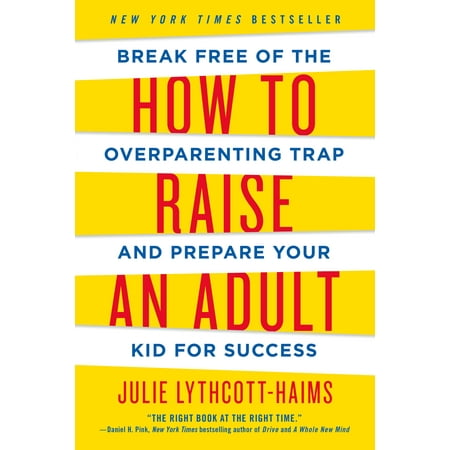 How to Raise an Adult : Break Free of the Overparenting Trap and Prepare Your Kid for (Best Way To Break Your Ankle)
