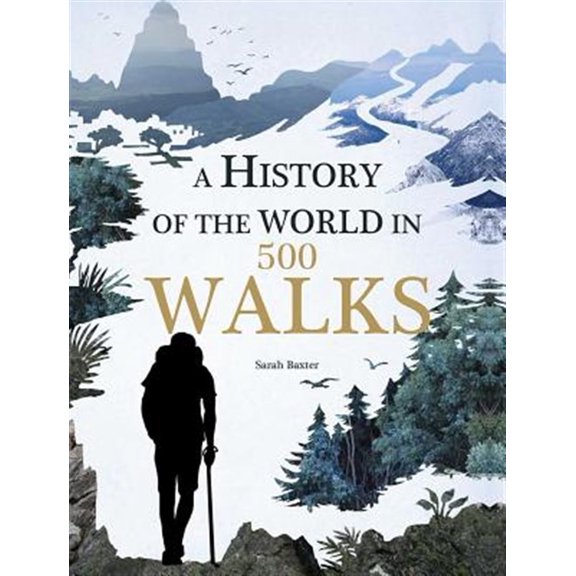 Pre-Owned A History of the World in 500 Walks (Hardcover) 162686554X 9781626865549