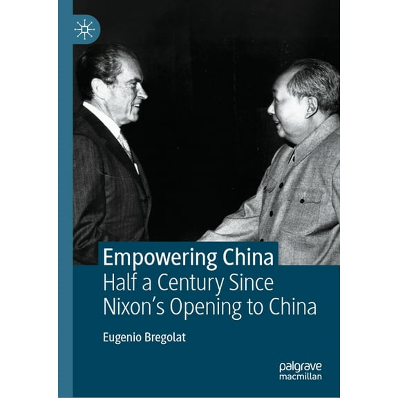 Empowering China: Half a Century Since Nixon's Opening to China, (Hardcover)