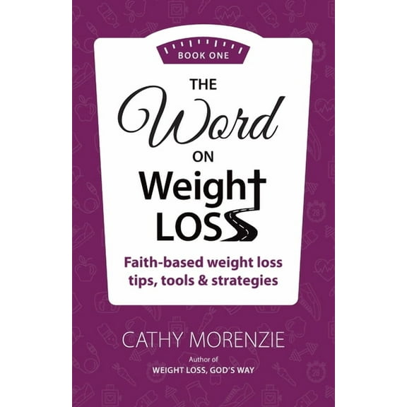 The Word on Weight Loss The Word On Weight Loss - Book One: Faith-Based Weight Loss Tips, Tools and Strategies (by the author of Weight Loss, Go, Book 1, (Paperback)