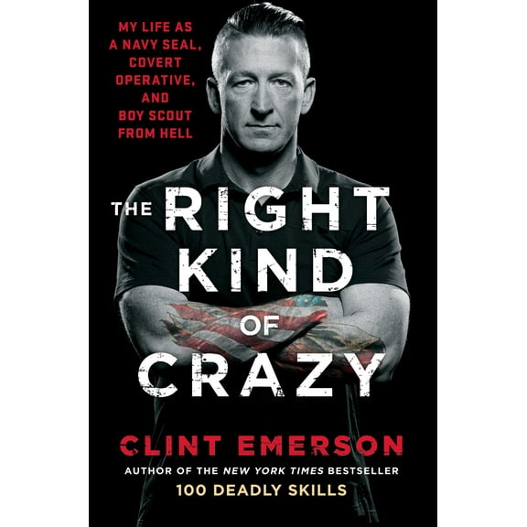 The Right Kind of Crazy : My Life as a Navy SEAL, Covert Operative, and Boy Scout from Hell (Hardcover)