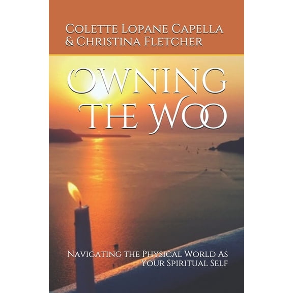 Owning The Woo: Navigating the Physical World As Your Spiritual Self, (Paperback)