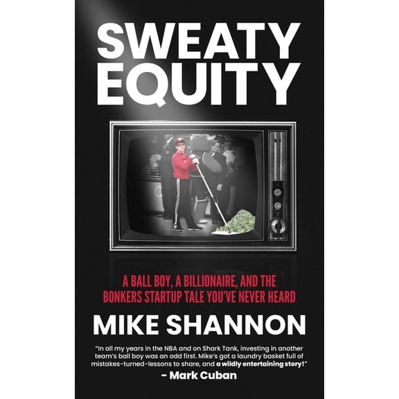 Sweaty Equity: A Ball Boy, A Billionaire, and the Bonkers Startup Tale You've Never Heard, (Paperback)