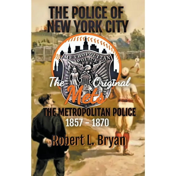 The Police of New York City THE ORIGINAL METS, The Metropolitan Police, (Paperback)