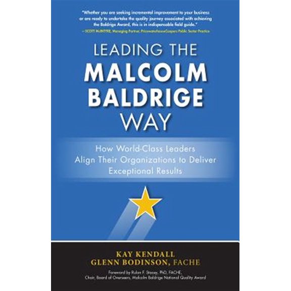 Pre-Owned Leading the Malcolm Baldrige Way: How World-Class Leaders Align Their Organizations to Deliver Exceptional Results (Hardcover)