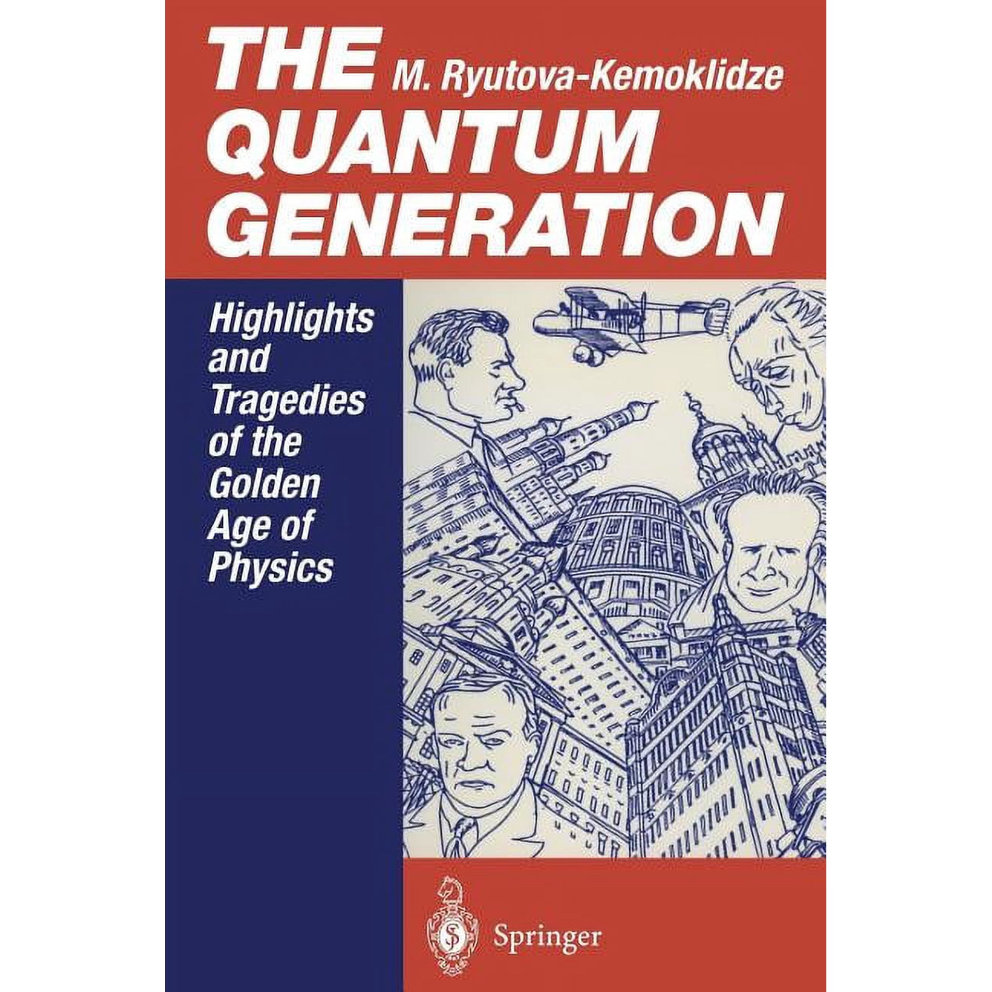 The Quantum Generation: Highlights and Tragedies of the Golden Age of Physics (Paperback)