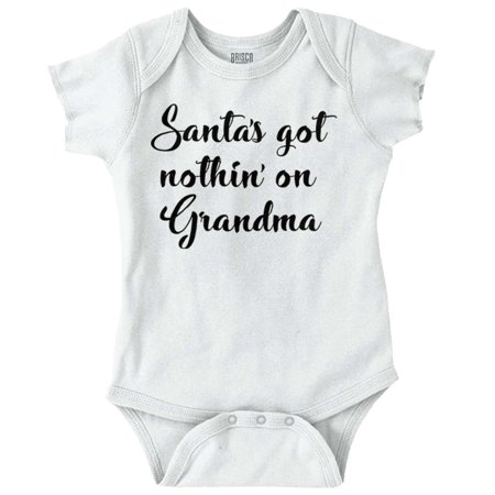 

Brisco Brands Santa s Got Nothin On Grandma Xmas Unisex Baby Bodysuits