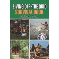 Living Off-The Grid Survival Book: Your Ultimate Survival Guide, (Paperback)