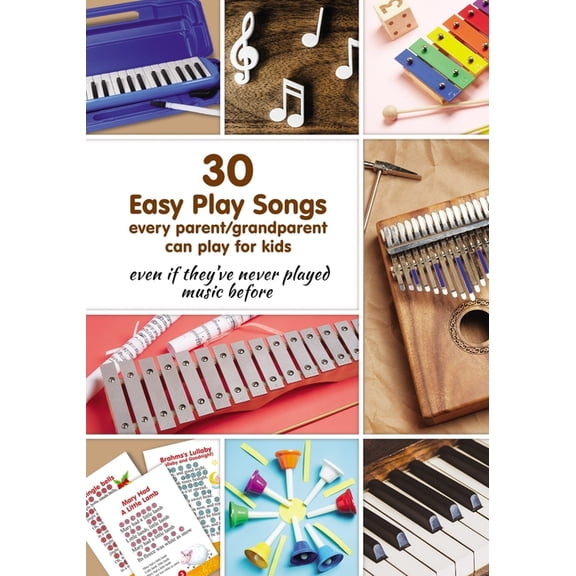 30 Easy Play Songs every parent/grandparent can play for kids even if they've never played music before: Beginner Sheet Music for piano, melodica, kal