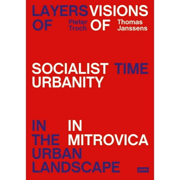 Layers of Time in the Urban Landscape: Visions of Socialist Urbanism in Mitrovica, (Paperback)