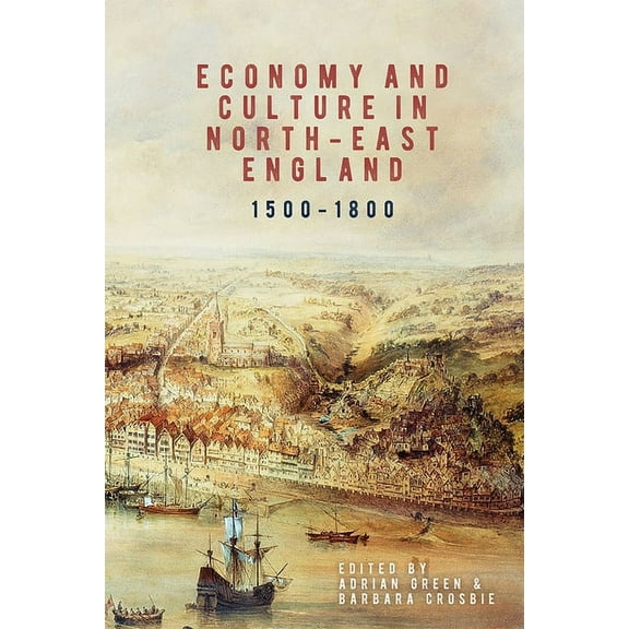 Regions and Regionalism in History Economy and Culture in North-East England, 1500-1800, Book 17, (Hardcover)