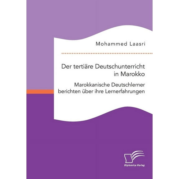 Der tertiäre Deutschunterricht in Marokko. Marokkanische Deutschlerner berichten über ihre Lernerfahrungen (Paperback)