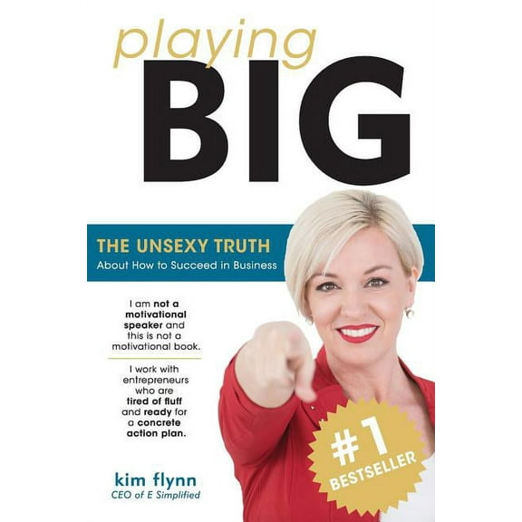Playing Big: The Unsexy Truth About Succeeding in Business (Paperback)