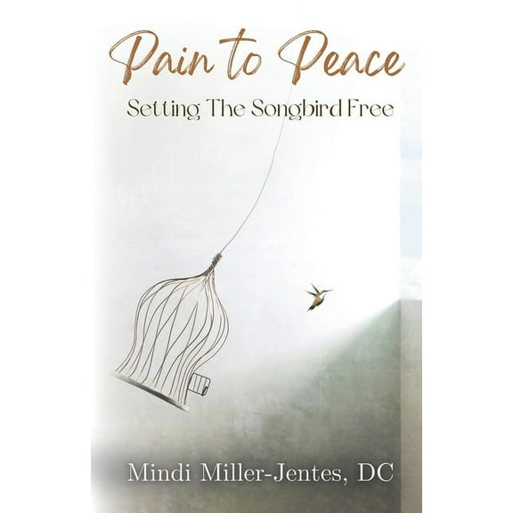 Pain To Peace: Setting the Songbird Free, (Paperback)