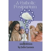 A Catholic Postpartum - Second Edition 2023: A Plan for Mothers (Paperback) by Jada Glover, Julie Larsen