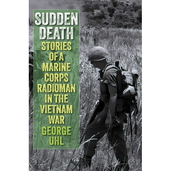 Sudden Death: Stories of a Marine Corps Radioman in the Vietnam War, (Hardcover)