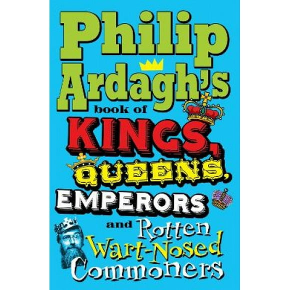 Philip Ardagh's Book of Kings, Queens, Emperors and Rotten Wart-Nosed Commoners