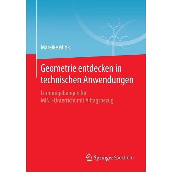Geometrie Entdecken in Technischen Anwendungen: Lernumgebungen Für Mint-Unterricht Mit Alltagsbezug, (Paperback)