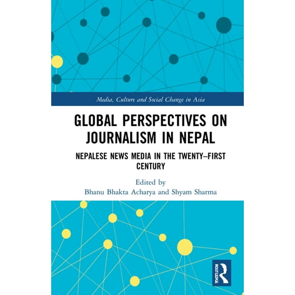 Media, Culture and Social Change in Asia Global Perspectives on Journalism in Nepal: Nepalese News Media in the Twenty-First Century, (Hardcover)