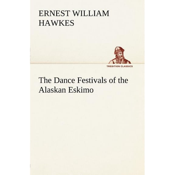 The Dance Festivals of the Alaskan Eskimo (Paperback)