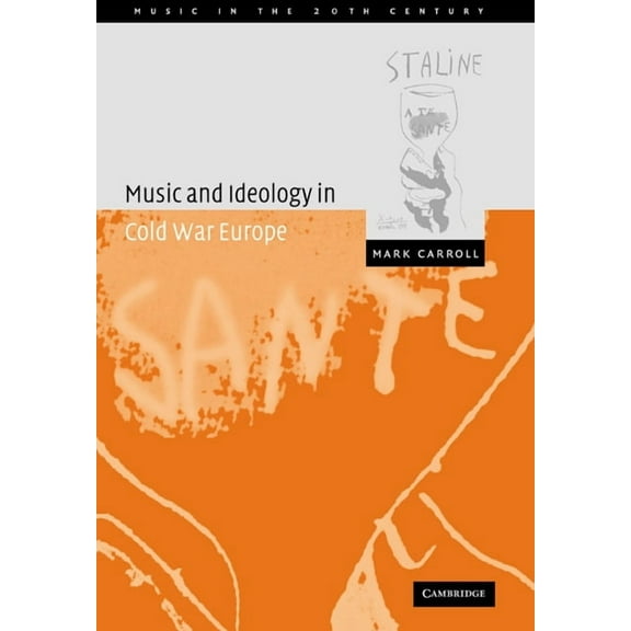 Music in the Twentieth Century Music and Ideology in Cold War Europe, Book 18, (Paperback)