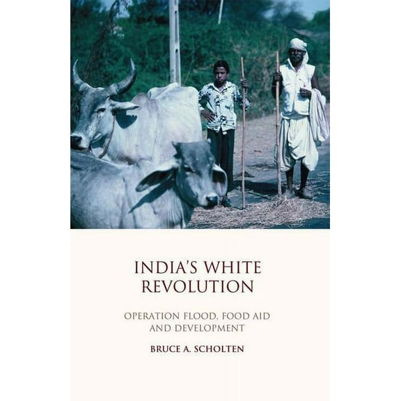 Library of Development Studies India's White Revolution: Operation Flood, Food Aid and Development, Book 01, (Hardcover)