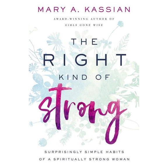Right Kind The Right Kind of Strong: Surprisingly Simple Habits of a Spiritually Strong Woman, (Paperback)