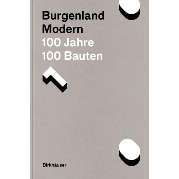 Burgenland Modern: 100 Jahre, 100 Bauten, (Hardcover)