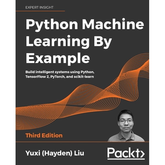 Pre-Owned Python Machine Learning By Example: Build intelligent systems using Python, TensorFlow 2, PyTorch, (Paperback) by Yuxi Liu