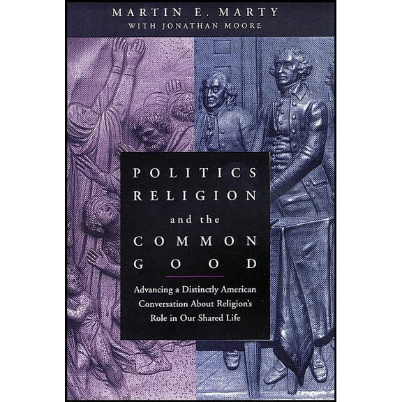 Politics, Religion, and the Common Good: Advancing a Distinctly American Conversation about Religion's Role in Our Share, (Paperback)