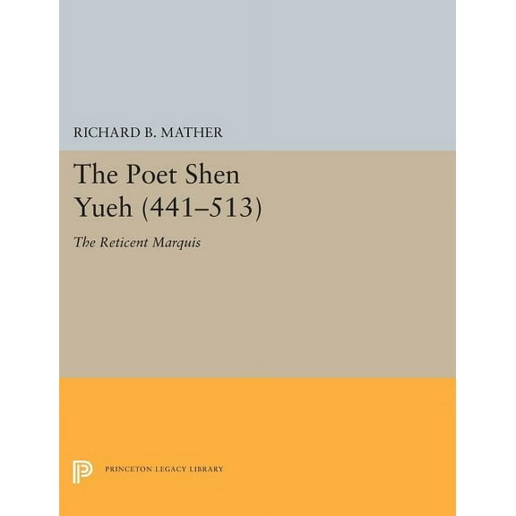 Princeton Legacy Library The Poet Shen Yueh (441-513): The Reticent Marquis, Book 5397, (Hardcover)