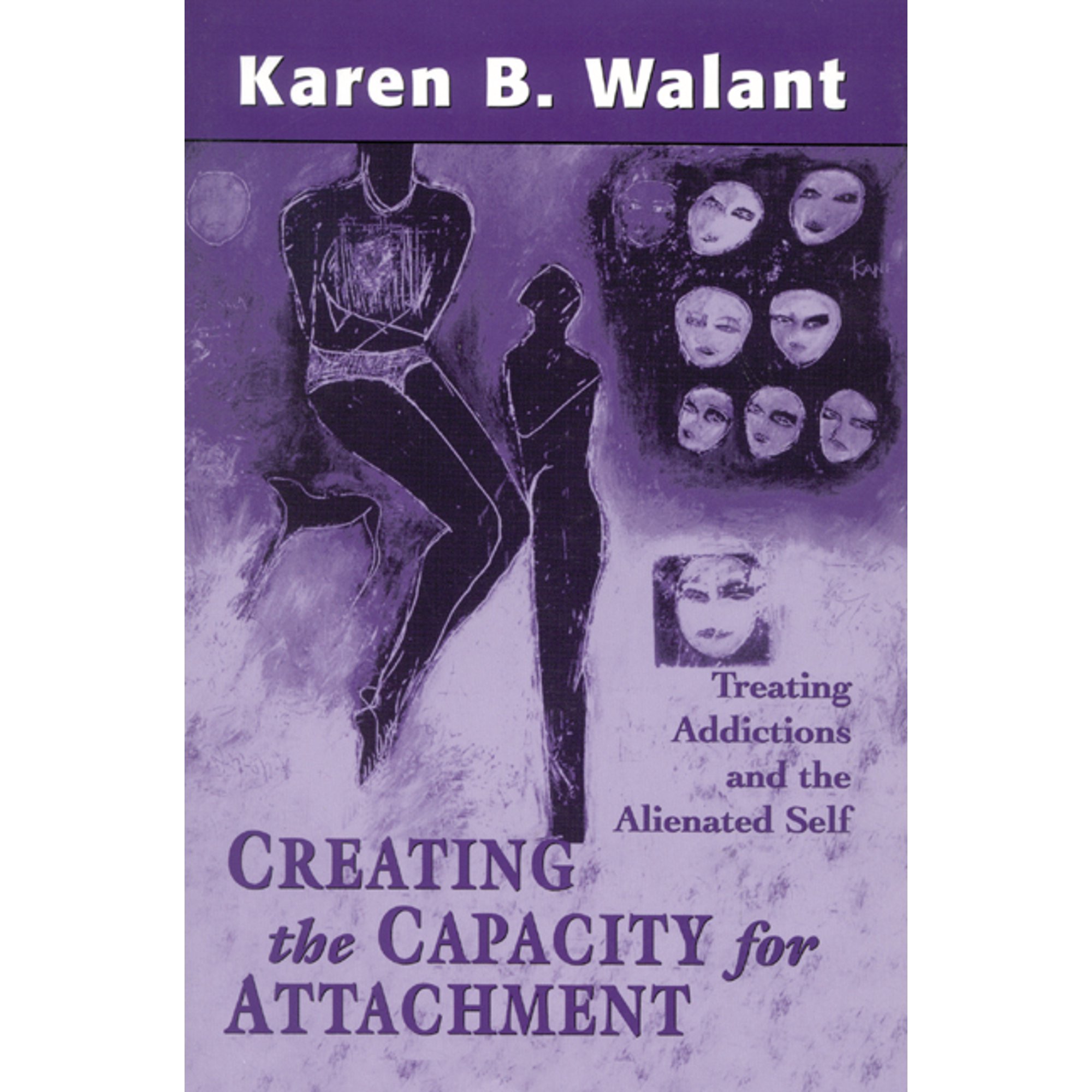 Creating the Capacity for Attachment: Treating Addictions and the Alienated Self (Hardcover)