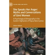 Culture, Mind, and Society: She Speaks Her Anger: Myths and Conversations of Gimi Women: A Psychological Ethnography in the Eastern Highlands of Papua New Guinea (Hardcover)