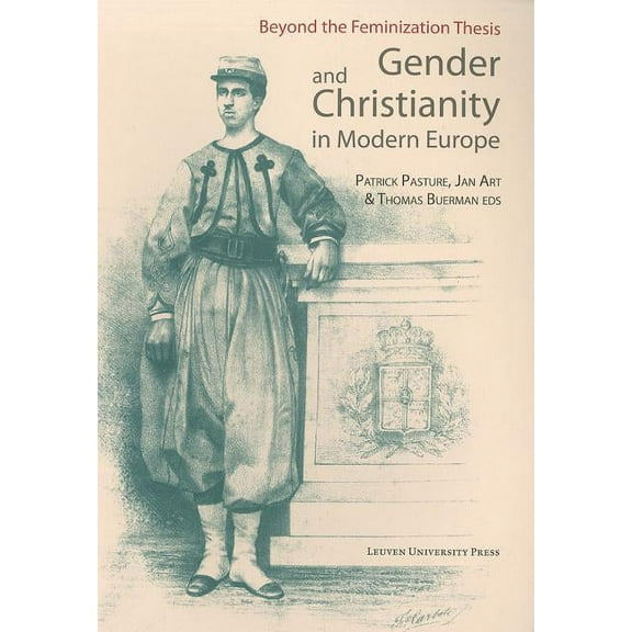 Kadoc Studies on Religion, Culture and S Gender and Christianity in Modern Europe: Beyond the Feminization Thesis, Book 10, (Paperback)